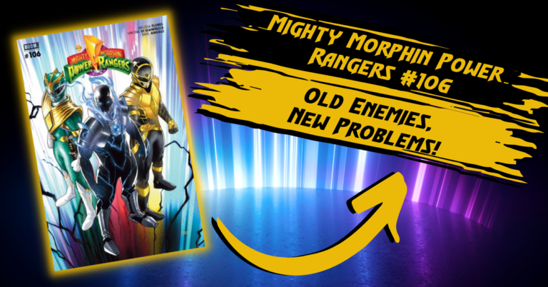 MIGHTY MORPHIN POWER RANGERS #106 – It’s Morphin Time, BUT FOR WHO!