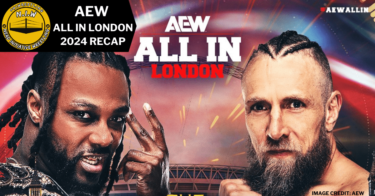 AEW ALL IN LONDON RECAP A STRONG FINISH NERD INITIATIVE