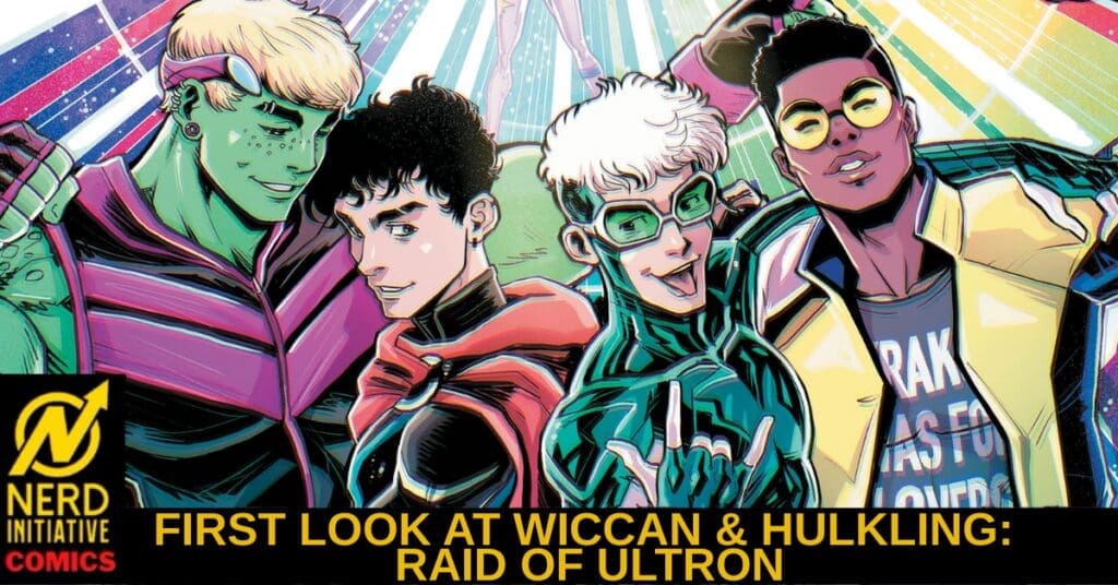 Colorful comic-style group portrait of four young heroes posing together, with a Nerd Initiative Comics logo on the left and a bold title banner at the bottom reading 'First Look at Wiccan & Hulking: Raid of Ultron'.