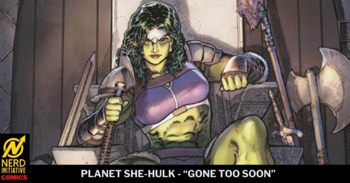 Armored female warrior sits with two swords and a battle axe, in a ruined room; caption: Planet She-Hulk – Gone Too Soon (Nerd Initiative Comics).