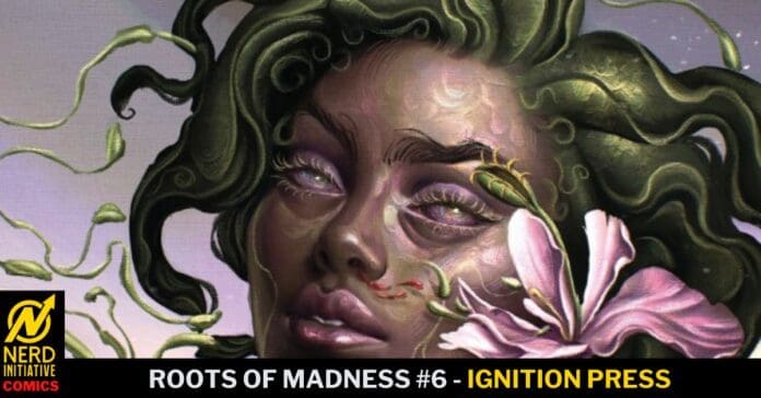 Comic book cover: fantasy woman with flowing green hair entwined with vines and a pink flower; bottom banner reads 'ROOTS OF MADNESS #6 - IGNITION PRESS' with Nerd Initiative Comics logo on the left.