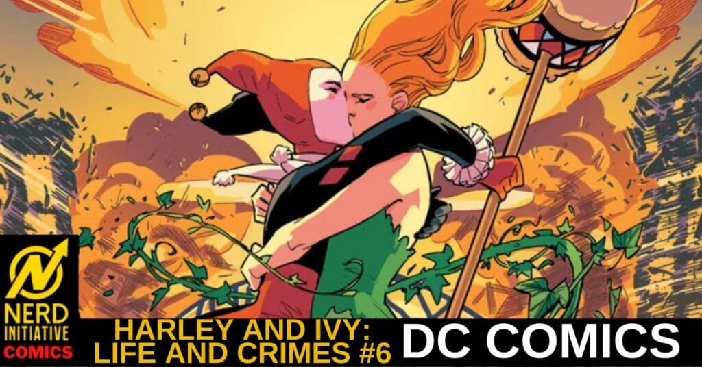 Harley Quinn and Poison Ivy kiss amid an explosion on a DC Comics cover banner for 'Harley and Ivy: Life and Crimes #6' with a Nerd Initiative logo in the corner.