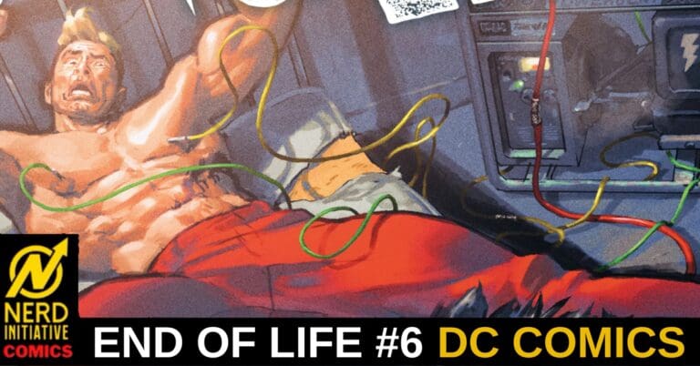 Comic book-style cover илlustration: a muscular man on a table with colorful wires in a sci‑fi lab, with text 'END OF LIFE #6 DC COMICS' and Nerd Initiative Comics logo.