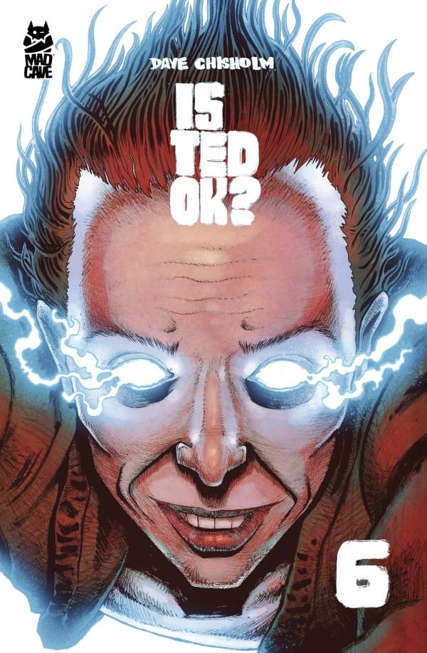 Cover for 'Is Ted Ok?' #6 from Mad Cave Studios