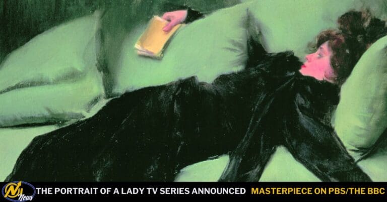 Masterpiece On PBS And The BBC Announce The Portrait Of A Lady TV Series