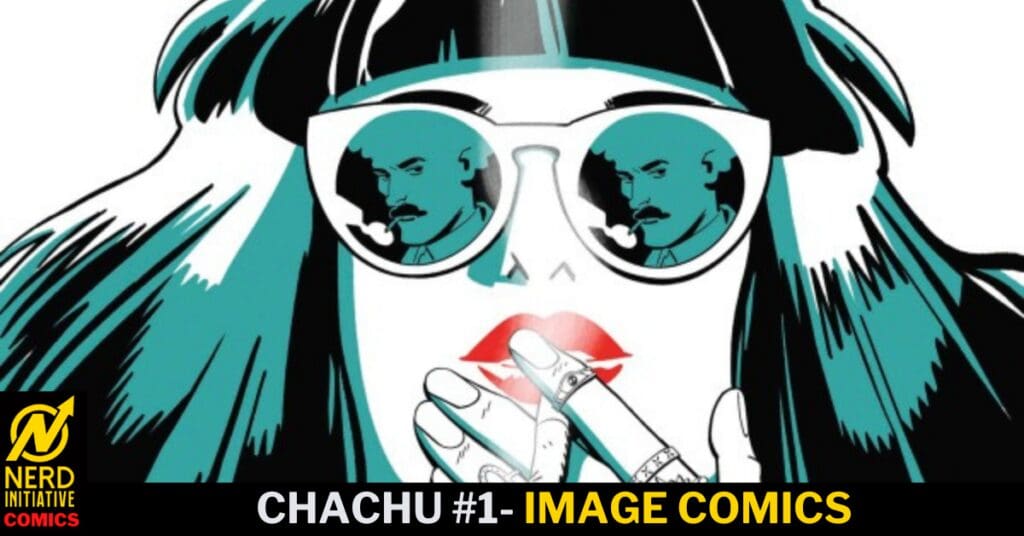 Comic cover art: stylized woman with white sunglasses, teal hair, red lips, smoking a cigarette; reflections show a man in both lenses; bottom logo for Nerd Initiative Comics and title CHACHU #1 — Image Comics.