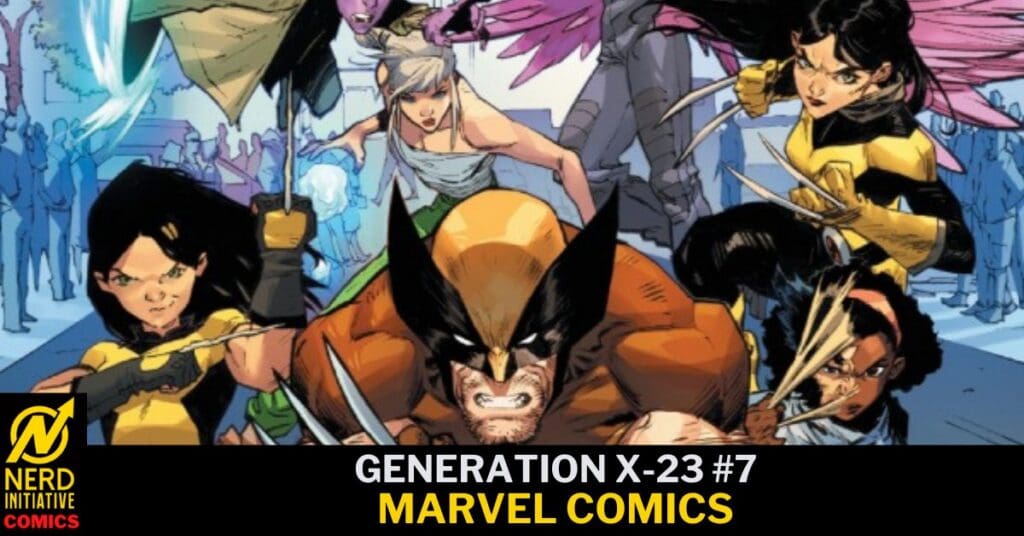 Comic book cover: Wolverine front and center surrounded by female mutants; title reads 'Generation X-23 #7 Marvel Comics' with Nerd Initiative Comics logo bottom-left.
